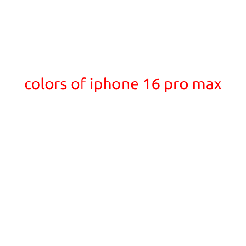 Colors of iPhone 16 Pro Max: The Vibrant Options