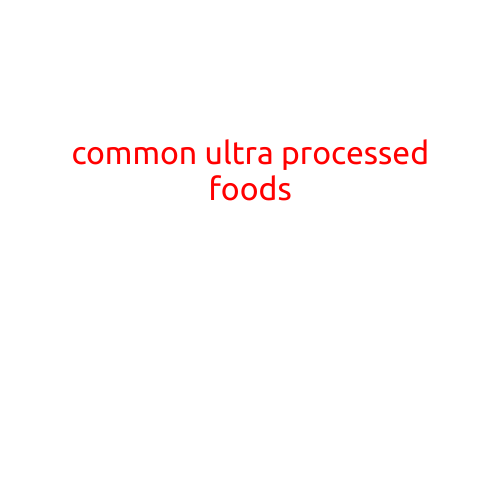 Common Ultra-Processed Foods: What's Hiding in Your Pantry?