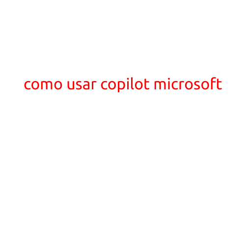 Como usar Copilot de Microsoft: una guía detallada