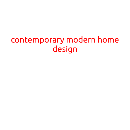 Contemporary Modern Home Design: Trends and Inspiration