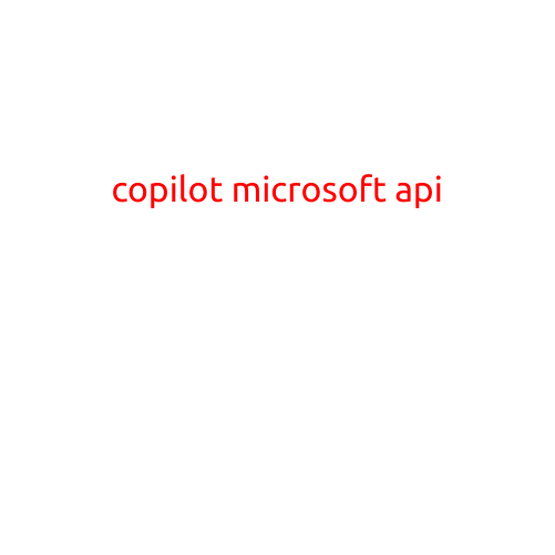 Copilot: Microsoft's AI-Powered API for Intelligent Assistants