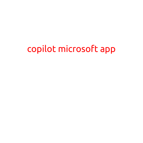 Introducing Copilot: A Revolutionary Microsoft App for Enhanced Productivity