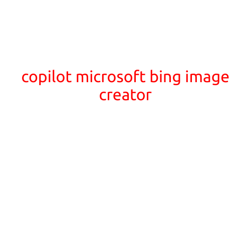 Introducing the Copilot: A Revolutionary Microsoft Bing Image Creator