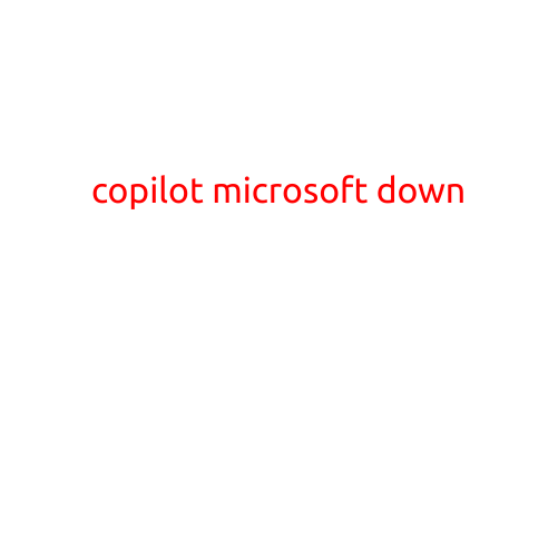 Copilot Microsoft Down: Users Experience Unparalleled Frustration as Business Productivity Tool Fails