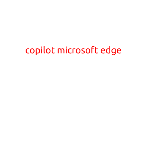 Introducing Copilot for Microsoft Edge: Revolutionizing Your Browsing Experience