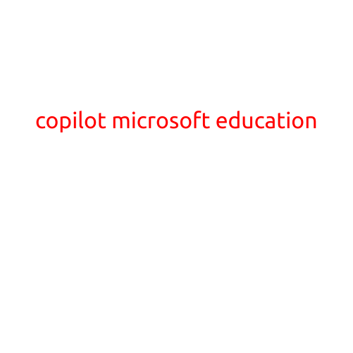 Title: Copilot for Microsoft Education: Revolutionizing Teaching and Learning