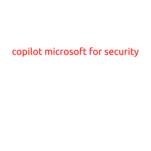 Title: Copilot for Microsoft: Enhancing Security and Productivity