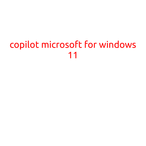 Introducing Copilot for Windows 11: The Ultimate Collaboration Tool