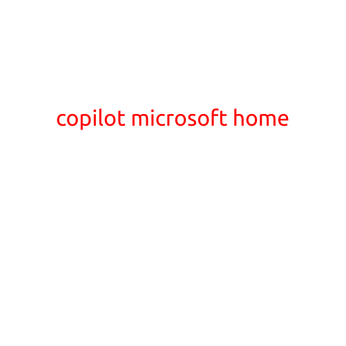 [Title:] Copilot for Microsoft Home: Revolutionizing the Future of Remote Work