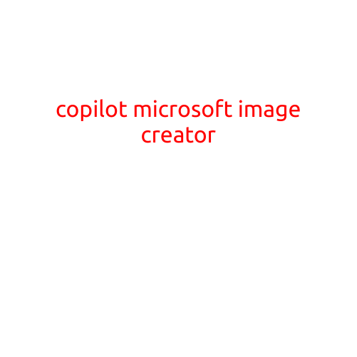 Introducing Copilot Microsoft Image Creator: Revolutionizing Visual Communication