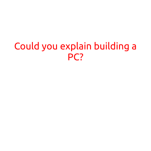 Could You Explain Building a PC?