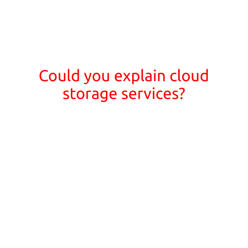 Could You Explain Cloud Storage Services?