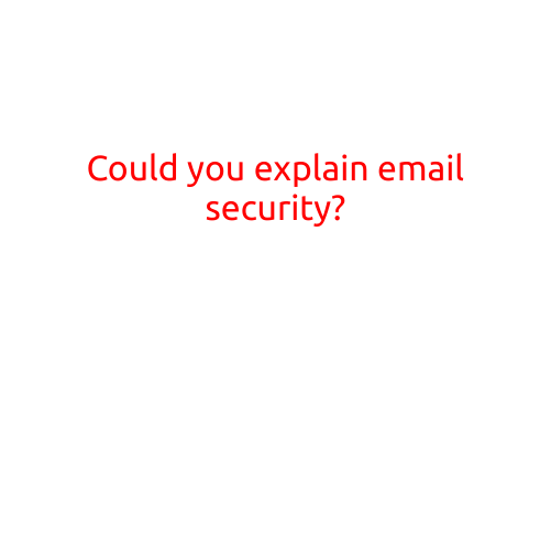 Could You Explain Email Security?