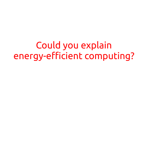 Could You Explain Energy-Efficient Computing?