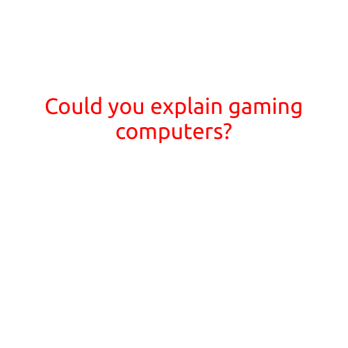 Could You Explain Gaming Computers?