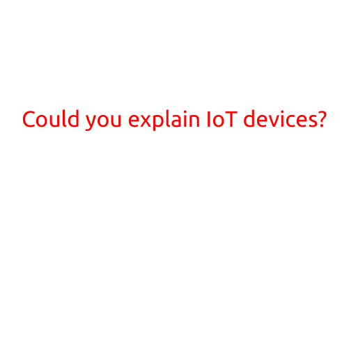 Could You Explain IoT Devices?