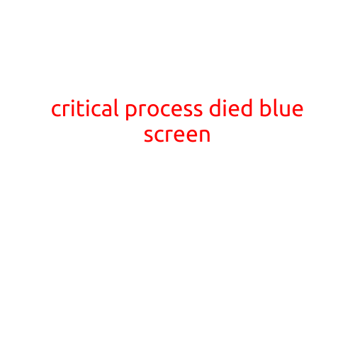 Critical Process Died: The Mysterious Blue Screen of Death