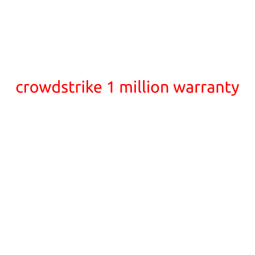 Title: Crowdstrike's 1 Million Warranty: A Game-Changer in Cybersecurity