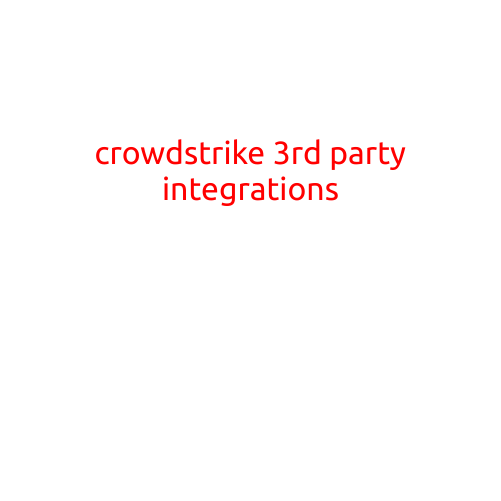 CrowdStrike 3rd Party Integrations: Unlocking the Power of Threat Intelligence