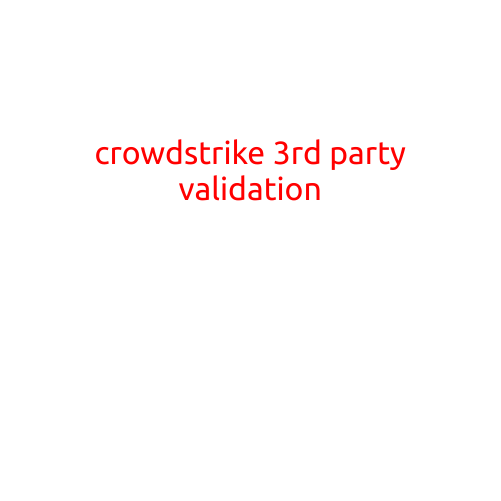 Title: Crowdstrike 3rd Party Validation: Why Independent Verification Matters in Cybersecurity