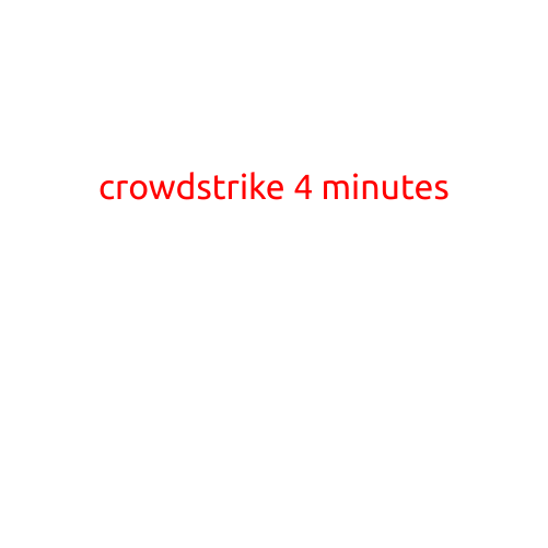 CrowdStrike: 4 Minutes