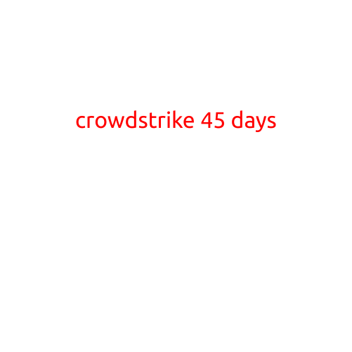 CrowdStrike: 45 Days