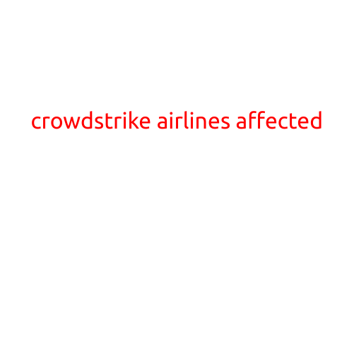 CrowdStrike Airlines Affected: A Review of the Recent Cybersecurity Incident