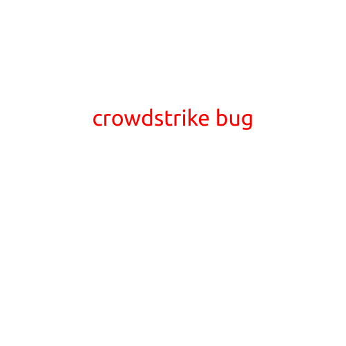 Title: "CrowdStrike Bug: A Grave Concern for Cybersecurity Enthusiasts"