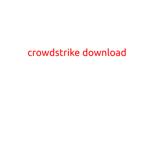 CrowdStrike Download: Accessing the Powerful Cybersecurity Solution