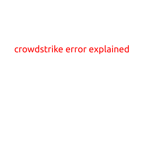 CrowdStrike Error Explained: What Happened and What It Means for Your Data Security