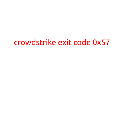 CrowdStrike Exit Code 0x57: Understanding the Error and Troubleshooting Solutions