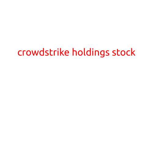 CrowdStrike Holdings Stock: A Cybersecurity Leader in High Demand