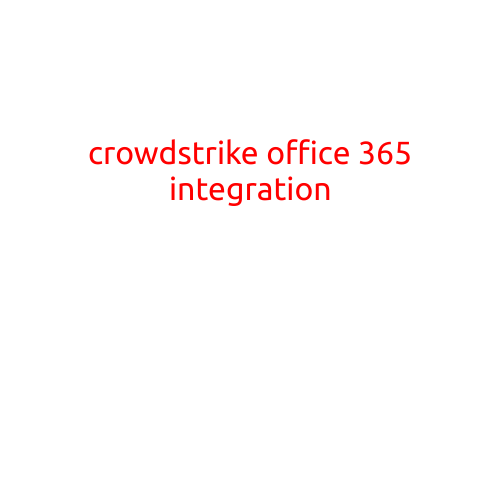 CrowdStrike Office 365 Integration: Enhancing Email Security and Incident Response