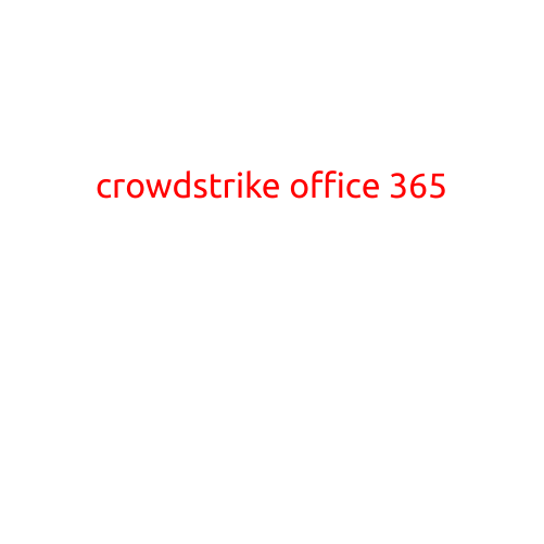 CrowdStrike Office 365: A Comprehensive Security Solution for Microsoft's Cloud-Based Productivity Suite