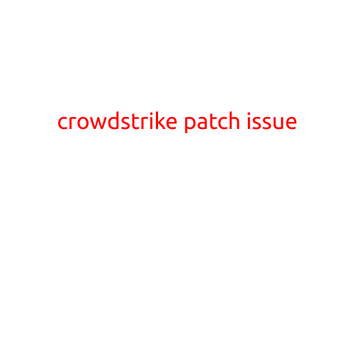 CrowdStrike Patch Issue: What You Need to Know