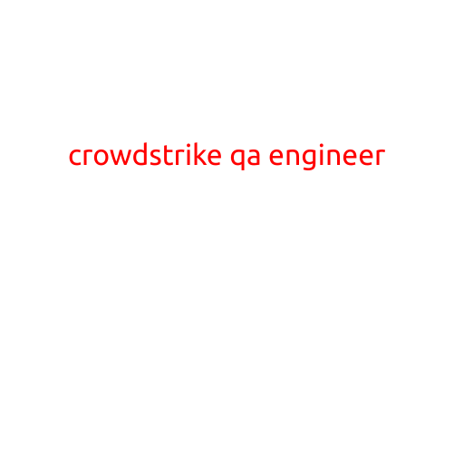 CrowdStrike QA Engineer: A Critical Role in Cybersecurity