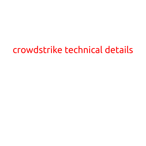 CrowdStrike Technical Details: A Deep Dive into the Company's Cybersecurity Solutions