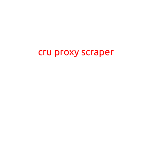 Cru Proxy Scraper: A Cutting-Edge Solution for Web Scraping