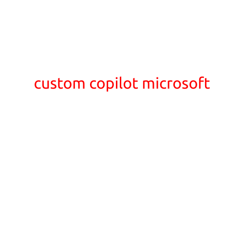 Custom Copilot: The Power of Personalized Support from Microsoft