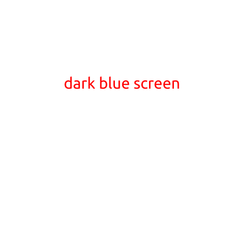 The Mysterious Dark Blue Screen: Understanding the Causes and Solutions