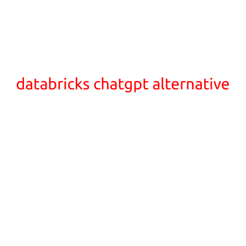 Databricks ChatGPT Alternative: Unlocking the Power of Natural Language Processing for Data Engineers