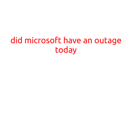 Did Microsoft Have an Outage Today? Reports of Issues with Microsoft Services