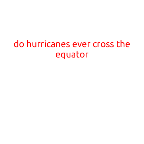 Do Hurricanes Ever Cross the Equator?