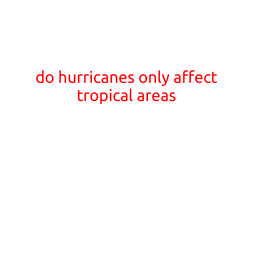 Do Hurricanes Only Affect Tropical Areas?