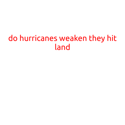 Do Hurricanes Weaken When They Hit Land?