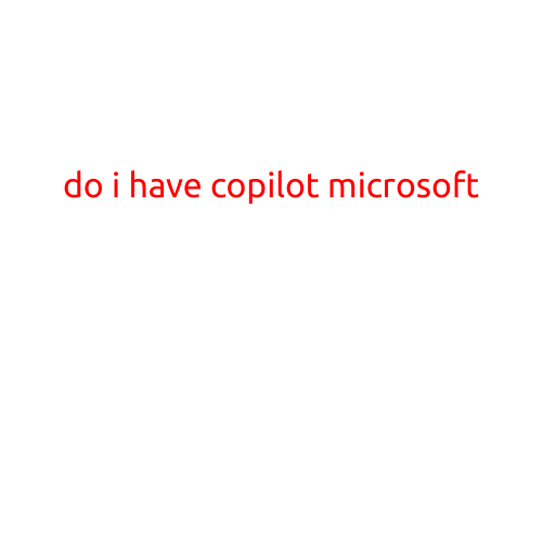 Do I Have Copilot Microsoft? A Step-by-Step Guide