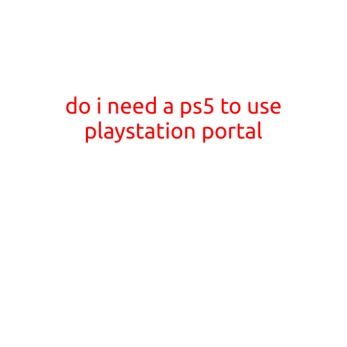 Do I Need a PS5 to Use PlayStation Portal?