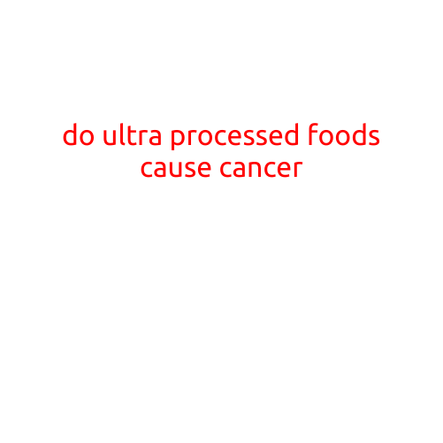 Do Ultra-Processed Foods Cause Cancer?