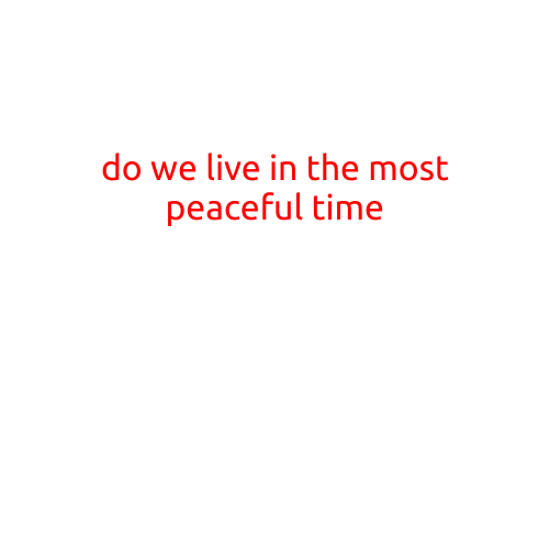 Do We Live in the Most Peaceful Time?