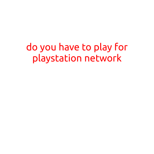 Do You Have to Play for PlayStation Network?